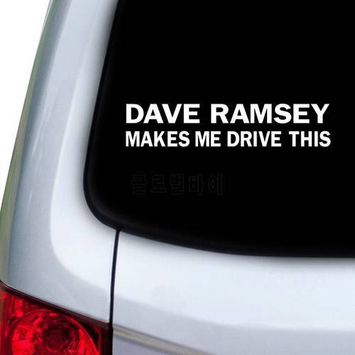 Dave Ramsey Quote Car Decal Makes Me Drive This Vehicle Funny Saying Vinyl Art Sticker Car Window Bumper Decoration
