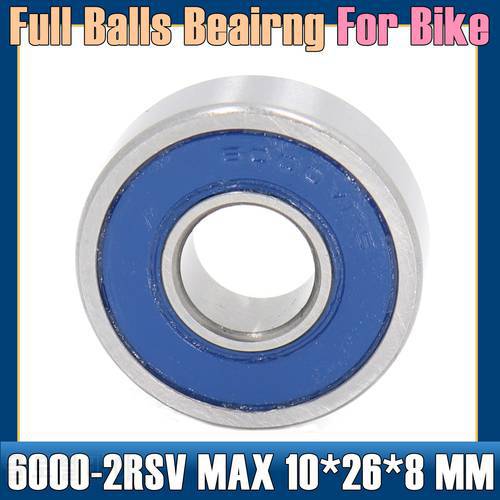 6000-2RSV MAX Bearing 10*26*8 mm ( 1 PC ) Full Balls Bicycle Frame Pivot Repair Parts 6000 2RS RSV Ball Bearings 6000-2RS