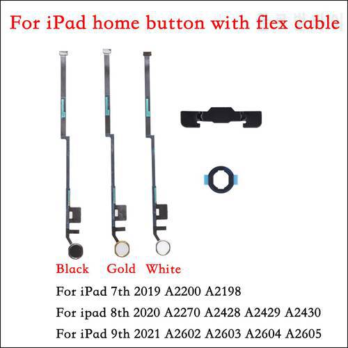 Home Button with Flex Cable For iPad 7／8/9th 2019 A2197 A2198 A2200 A2020 A2270 A2248 A2249 A2430 2021 A2602 A2603 A2604 A2605
