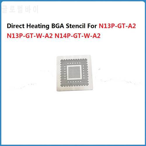 Direct Heating BGA Stencil For N13P-GT-A2 N13P-GT-W-A2 N14P-GT-W-A2 N15P-GT-A2 N15P-GX-A2 N15P-Q1-A2 N13P-GS-W-KA-A2 Stencil Tem