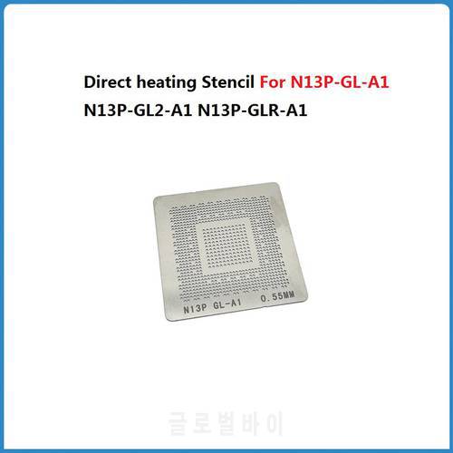 Direct Heating Stencil For N13P-GL-A1 N13P-GL2-A1 N13P-GLR-A1 N13P-GLP-A1 N13P-NS1-A1 N13-GV-B-A2 N13M-GE-B-A2 BGA Chip Stencils